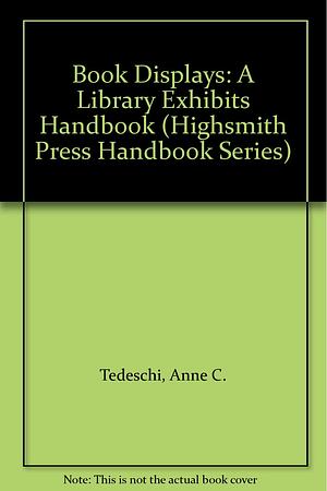 Book Displays: A Library Exhibits Handbook by Anne Tedeschi, Jane Pearlmutter, Center for the Book (Wis.)