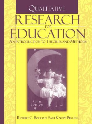 Qualitative Research for Education: An Introduction to Theories and Methods by Robert Bogdan, Sari Knopp Biklen