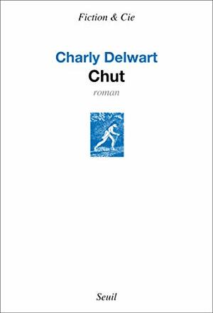 Chut (Fiction & Cie) by Charly Delwart