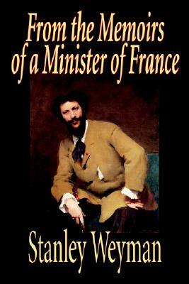 From the Memoirs of a Minister of France by Stanley Weyman, Fiction, Historical by Stanley Weyman