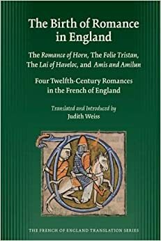 The Birth of Romance in England: Four Twelfth-Century Romances in the French of England by Various