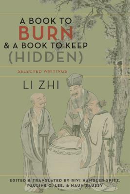 A Book to Burn and a Book to Keep (Hidden): Selected Writings by Pauline Lee, Haun Saussy, Rebecca Handler-Spitz, Li Zhi