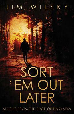 Sort 'Em Out Later by Jim Wilsky