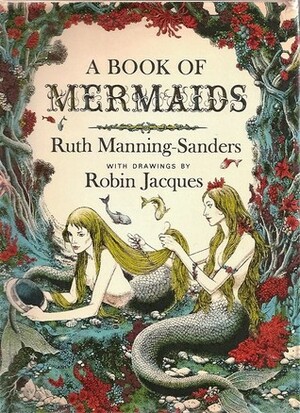 A Book of Mermaids by Robin Jacques, Ruth Manning-Sanders