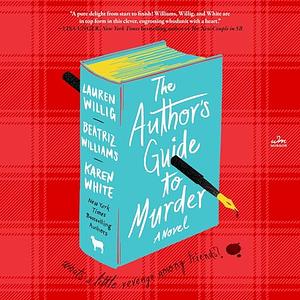 The Author's Guide to Murder by Beatriz Williams, Lauren Willig, Karen White