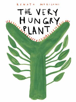 The Very Hungry Plant by Renato Moriconi