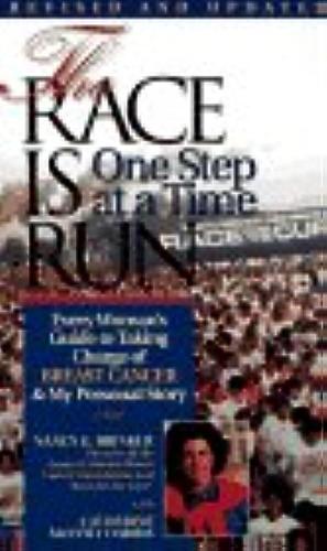 The Race is Run One Step at a Time: Every Woman's Guide to Taking Charge of Breast Cancer &amp; My Personal Story by Nancy G. Brinker, Catherine McEvily Harris, Nancy Brinker