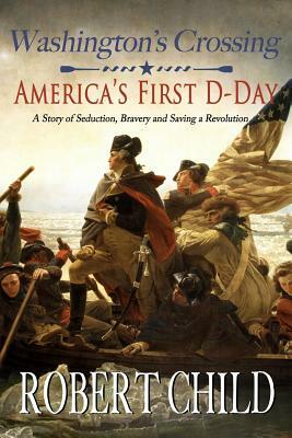 Washington's Crossing: America's First D-Day by Robert Child