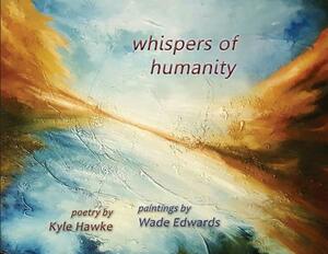 whispers of humanity by Kyle Hawke, Wade Edwards