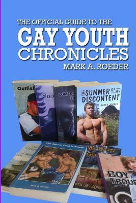 The Official Guide To The Gay Youth Chronicles by Mark A. Roeder