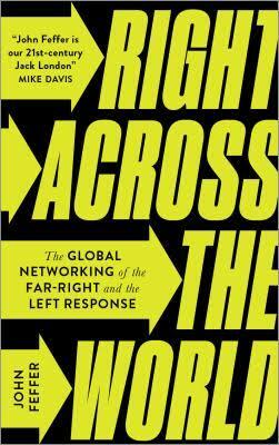 Right Across the World: The Global Networking of the Far-Right and the Left Response by John Feffer