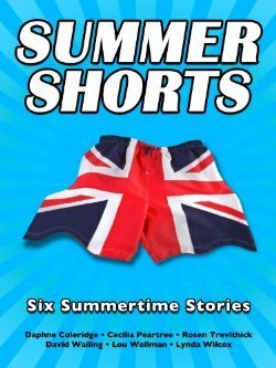 Summer Shorts by Lou Wellman, Daphne Coleridge, Cecilia Peartree, Lynda Wilcox, David Wailing, Rosen Trevithick