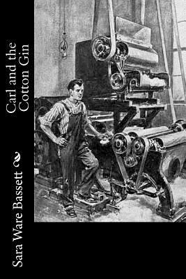 Carl and the Cotton Gin by Sara Ware Bassett