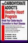 The Carbohydrate Addict's Healthy Heart Program: Break Your Carbo-Insulin Connection to Heart Disease by Richard F. Heller, Rachael F. Heller, Frederic J. Vagnini