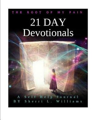 The Root of My Pain: 21 Day Devotionals by Sherri L. Williams