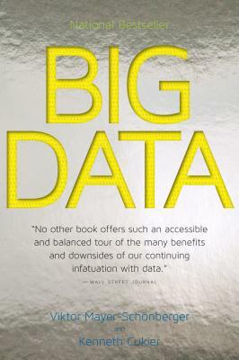 Big Data: A Revolution That Will Transform How We Live, Work, and Think by Viktor Mayer-Schönberger, Kenneth Cukier