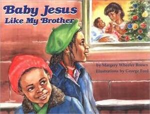 Baby Jesus Like My Brother by Margery W. Brown