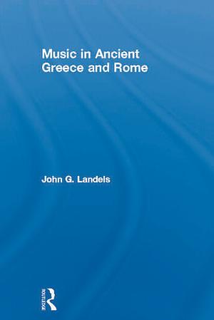 Music in Ancient Greece and Rome by John G. Landels