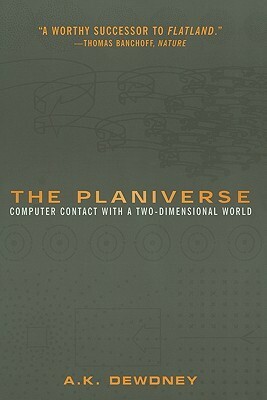 The Planiverse: Computer Contact with a Two-Dimensional World by A.K. Dewdney