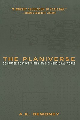 The Planiverse: Computer Contact with a Two-Dimensional World by A.K. Dewdney