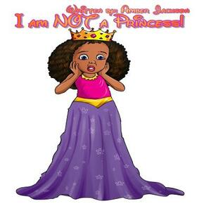 I am NOT a Princess! by Amber Jackson