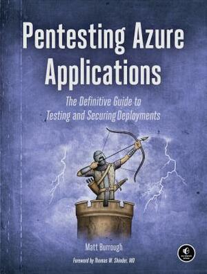 Pentesting Azure Applications: The Definitive Guide to Testing and Securing Deployments by Matt Burrough