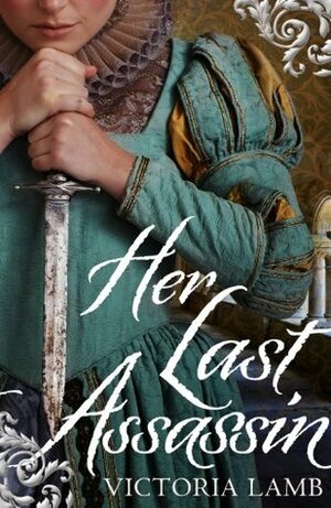 Her Last Assassin by Victoria Lamb