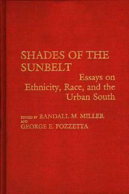 Shades of the Sunbelt: Essays on Ethnicity, Race, and the Urban South by Randall M. Miller, Sandra Pozzetta