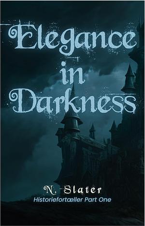 Elegance in Darkness by N. Slater