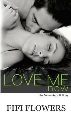 Love Me Now by Fifi Flowers