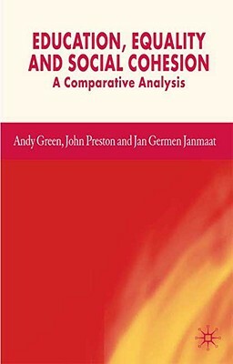 Education, Equality and Social Cohesion: A Comparative Analysis by J. Janmaat, J. Preston, A. Green