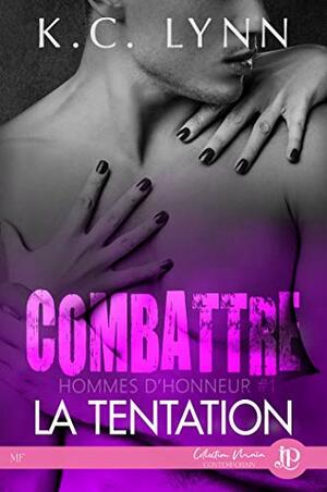 Combattre la tentation: Hommes d'honneur #1 by K.C. Lynn