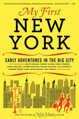 My First New York: Early Adventures in the Big City as Remembered by Actors, Artists, Athletes, Chefs, Comedians, Filmmakers, Mayors, Mod by New York Magazine