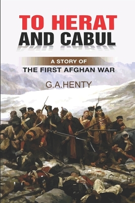 Herat and Cabul, A Story of the First Afghan War by G.A. Henty