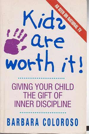 kids are worth it! by Barbara Coloroso, Barbara Coloroso