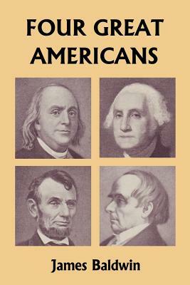 Four Great Americans: Washington, Franklin, Webster, and Lincoln (Yesterday's Classics) by James Baldwin