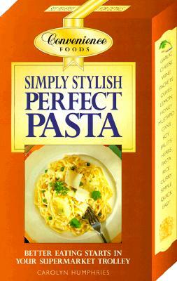 Simply Stylish Perfect Pasta by Carolyn Humphreys
