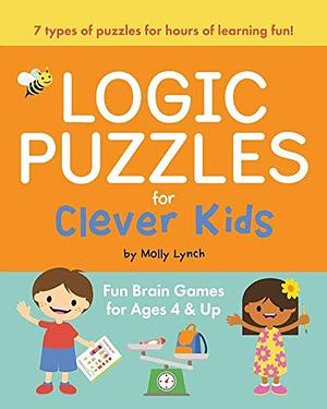 Logic Puzzles for Clever Kids: Fun brain games for ages 4 & up by Molly Lynch, Molly Lynch