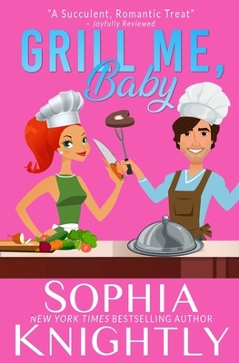 Grill Me, Baby by Sophia Knightly