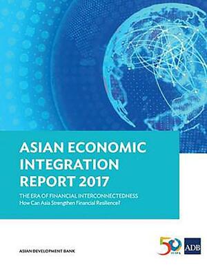 Asian Economic Integration Report 2017 by Asian Development Bank