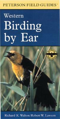 Birding by Ear: Western North America by Richard K. Walton, Roger Tory Peterson, Robert W. Lawson
