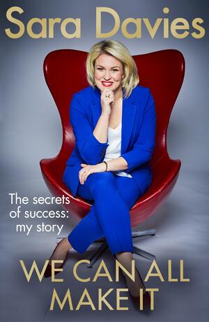We Can All Make It: the star of Dragon's Den shares her secrets of success by Sara Davies