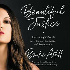 Beautiful Justice: Reclaiming My Worth After Human Trafficking and Sexual Abuse by 