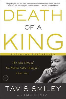 Death of a King: The Real Story of Dr. Martin Luther King Jr.'s Final Year by Tavis Smiley