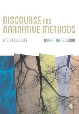 Discourse and Narrative Methods: Theoretical Departures, Analytical Strategies and Situated Writings by Maria Tamboukou, Mona Livholts