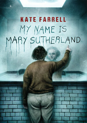 My Name Is Mary Sutherland by Kate Farrell