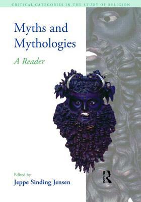 Myths and Mythologies: A Reader by Jeppe Sinding Jensen