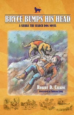 Bryce Bumps His Head: A Sierra the Search Dog Novel by Robert Calkins