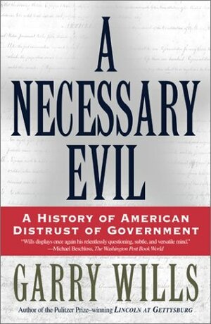 A Necessary Evil: A History of American Distrust of Government by Garry Wills