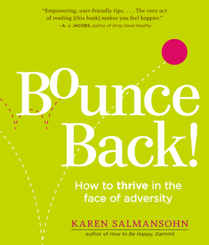 Bounce Back!: How to Thrive in the Face of Adversity by Karen Salmansohn